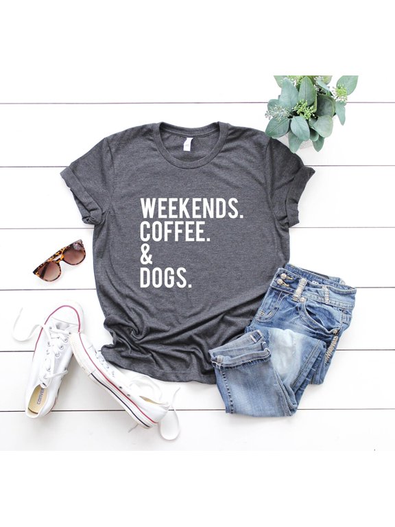 Women Weekends Coffee and Dogs Dog Mom Lover Shirt