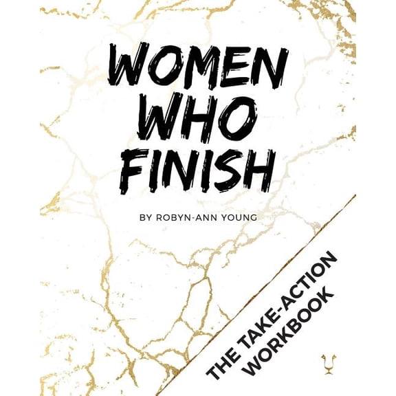 Women Who Finish - Mastermind Workbook: The Take-Action Guide to Getting Things Done (Paperback)