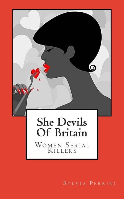 Women Who Kill She Devils Of Britain: Women Serial Killers, (Paperback)