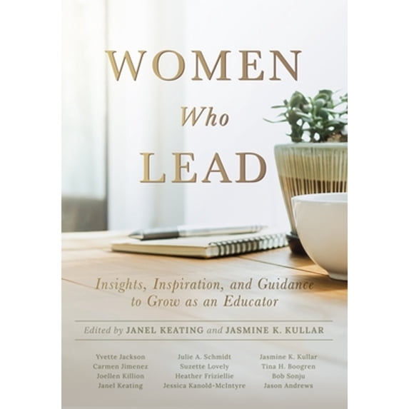 Pre-Owned Women Who Lead: Insights, Inspiration, and Guidance to Grow as an Educator (Your Blueprint on How to Promote Gender Equality in Educational Leadership (Paperback) 1951075811 9781951075811