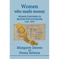 thumbnail image 1 of Women Who Made Money: Women Partners in British Private Banks 1752-1906 (Paperback) by Margaret Dawes, Nesta Selwyn, 1 of 1
