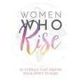 thumbnail image 1 of Pre-Owned Women Who Rise: 30 Stories That Inspired Your Spirit To Rise (Paperback) 1948927004 9781948927000, 1 of 1