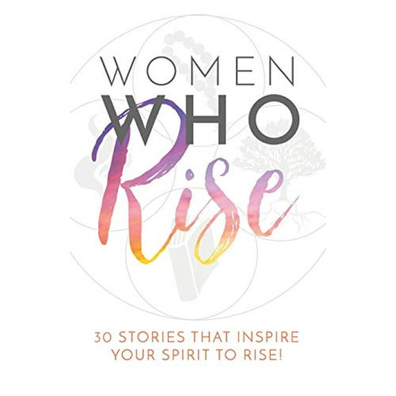 Pre-Owned Women Who Rise: 30 Stories That Inspired Your Spirit To Rise (Paperback) 1948927004 9781948927000