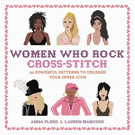 Pre-Owned Women Who Rock Cross-Stitch: 30 Powerful Patterns to Unleash Your Inner Icon (Hardcover) 0762491787 9780762491780