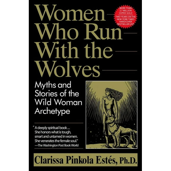 Women Who Run with the Wolves: Myths and Stories of the Wild Woman Archetype, (Paperback)