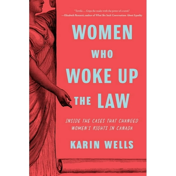 Women Who Woke Up the Law: Inside the Cases That Changed Women's Rights in Canada, (Paperback)