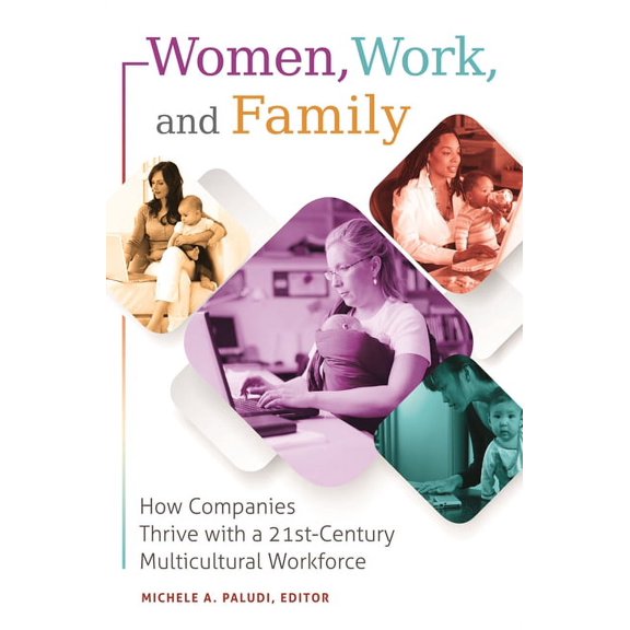 Women, Work, and Family: How Companies Thrive with a 21st-Century Multicultural Workforce, (Hardcover)