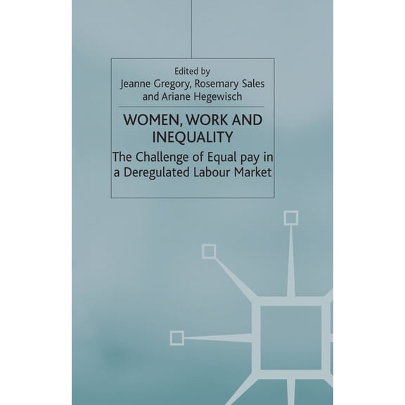 Women, Work and Inequality: The Challenge of Equal Pay in a Deregulated Labour Market, (Paperback)