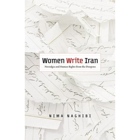 Women Write Iran : Nostalgia and Human Rights from the Diaspora (Paperback)