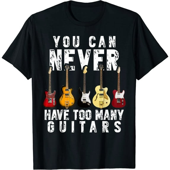 Women You Can Never Have Too Many Guitars Music Funny Gift Shirt T-Shirt Black Tee