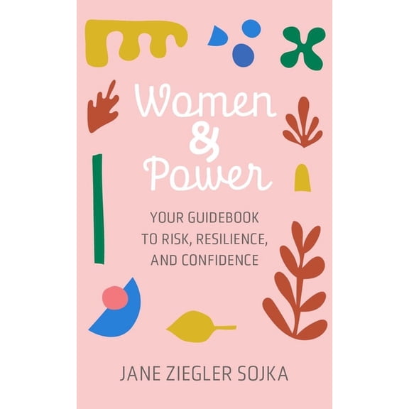 Women &amp; Power: Your Guidebook to Risk, Resilience, and Confidence, (Paperback)