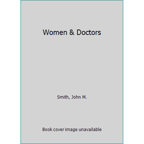 Pre-Owned Women and Doctors: A Physician's Explosive Account of Women's Medical Treatment- And Mistreatment-In America Today and What You Can Do About It (Hardcover) 087113523X 9780871135230