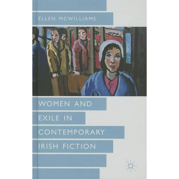 Women and Exile in Contemporary Irish Fiction, (Hardcover)