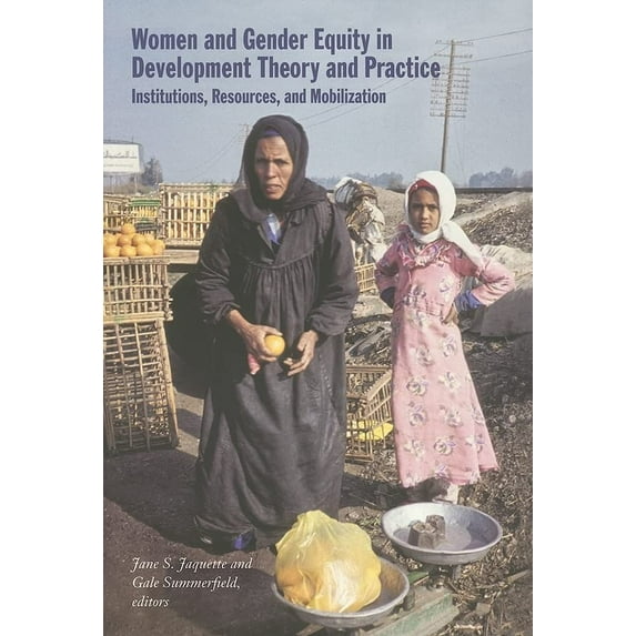 Pre-Owned Women and Gender Equity in Development Theory and Practice: Institutions, Resources, and Mobilization (Paperback) 0822336987 9780822336983