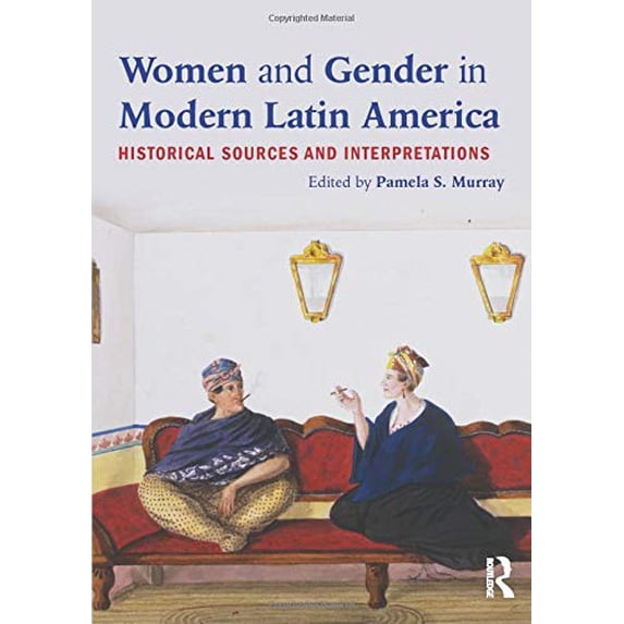 Women and Gender in Modern Latin America: Historical Sources and Interpretations, (Paperback)
