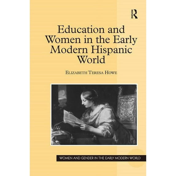 Women and Gender in the Early Modern Wor Education and Women in the Early Modern Hispanic World, (Hardcover)