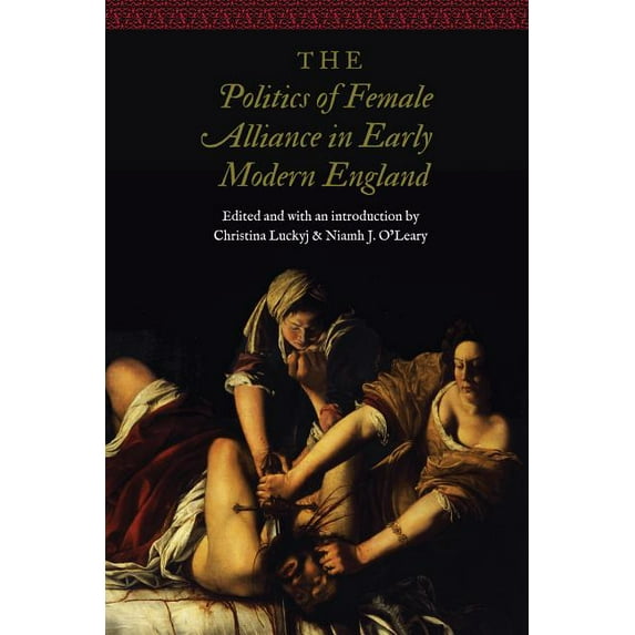 Women and Gender in the Early Modern Wor The Politics of Female Alliance in Early Modern England, (Hardcover)