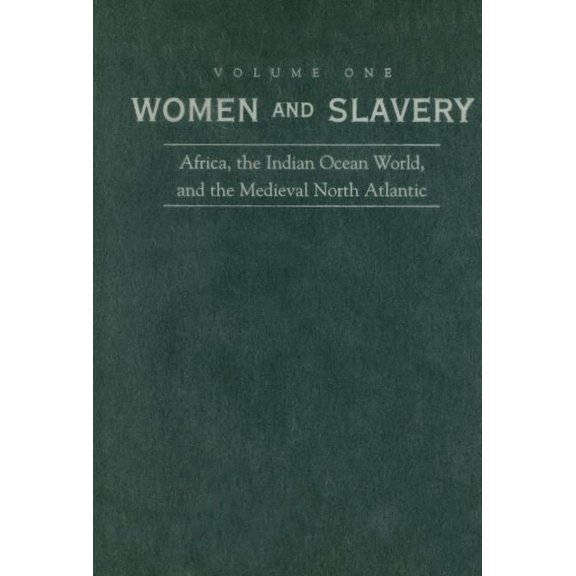 Women and Slavery, Volume One : Africa, the Indian Ocean World, and the Medieval North Atlantic (Hardcover)