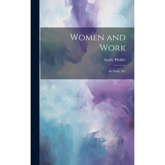 Women and Work : An Essay, Etc (Hardcover)