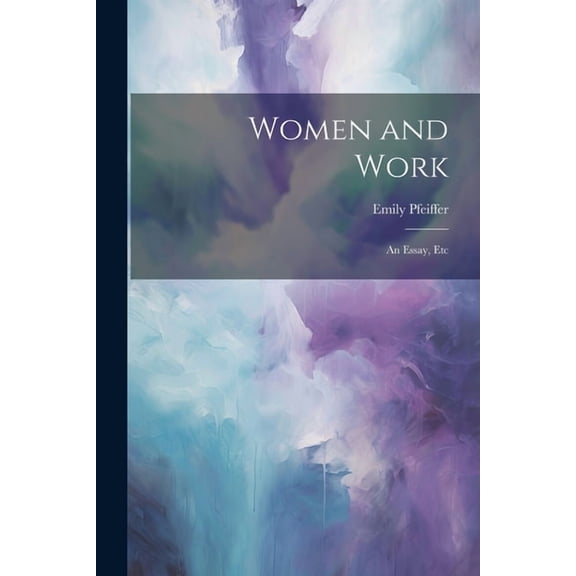 Women and Work : An Essay, Etc (Paperback)