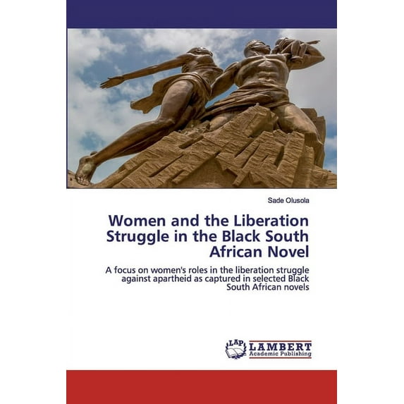 Women and the Liberation Struggle in the Black South African Novel (Paperback)