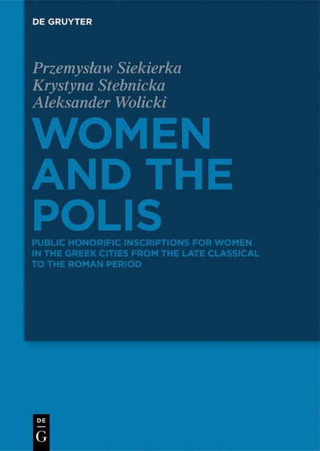 Women and the Polis: Public Honorific Inscriptions for Women in the Greek Cities from the Late Classical to the Roman Pe, (Hardcover)