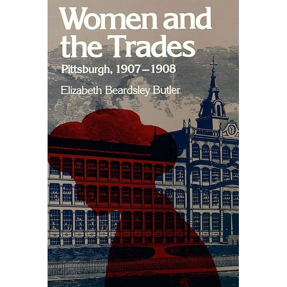 Women and the Trades : Pittsburgh, 1907–1908 (Paperback)