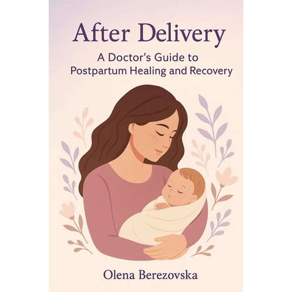 Women's Health After Delivery: A Doctor's Guide to Postpartum Healing and Recovery, (Paperback)