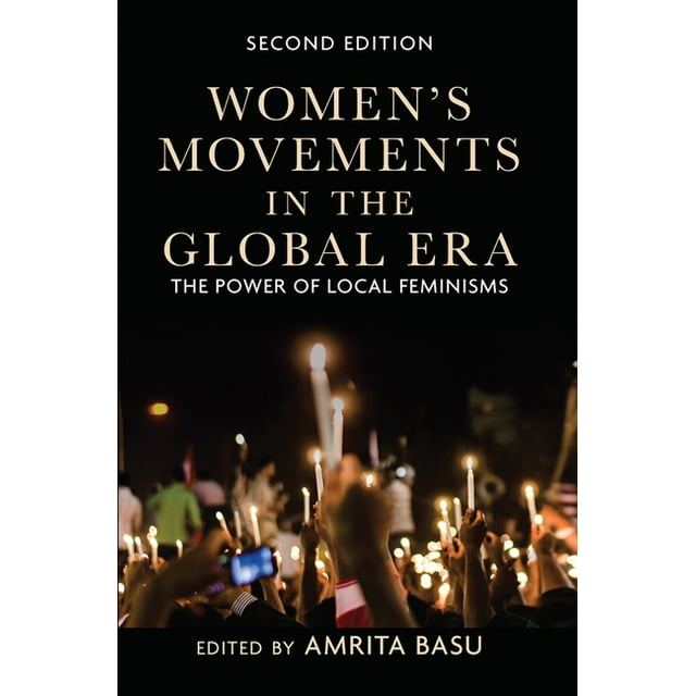 Women's Movements in the Global Era The Power of Local Feminisms