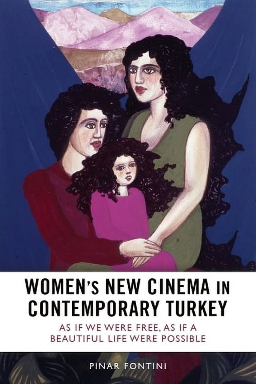 Women's New Cinema in Contemporary Turkey: As If We Were Free, as If a Beautiful Life Were Possible, (Paperback)
