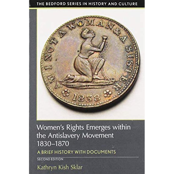 Pre-Owned Women's Rights Emerges Within the Anti-Slavery Movement, 1830-1870: A Short History with Documents (Paperback) 1319113125 9781319113124