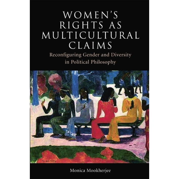 Women's Rights as Multicultural Claims: Reconfiguring Gender and Diversity in Political Philosophy, (Paperback)