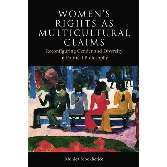 Women's Rights as Multicultural Claims: Reconfiguring Gender and Diversity in Political Philosophy, (Paperback)