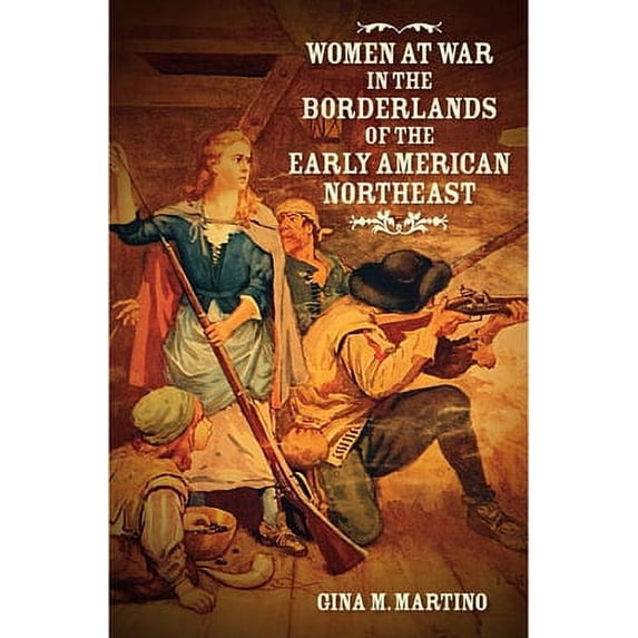 Pre-Owned Women at War in the Borderlands of the Early American Northeast (Hardcover) 1469640996 9781469640990