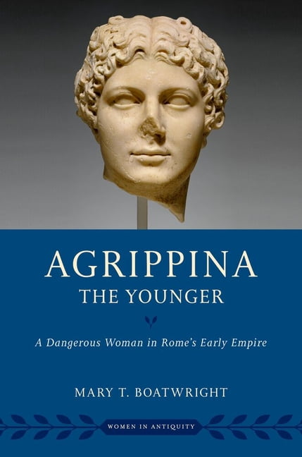 Women in Antiquity Agrippina the Younger: A Dangerous Woman in Rome's Early Empire, (Paperback)