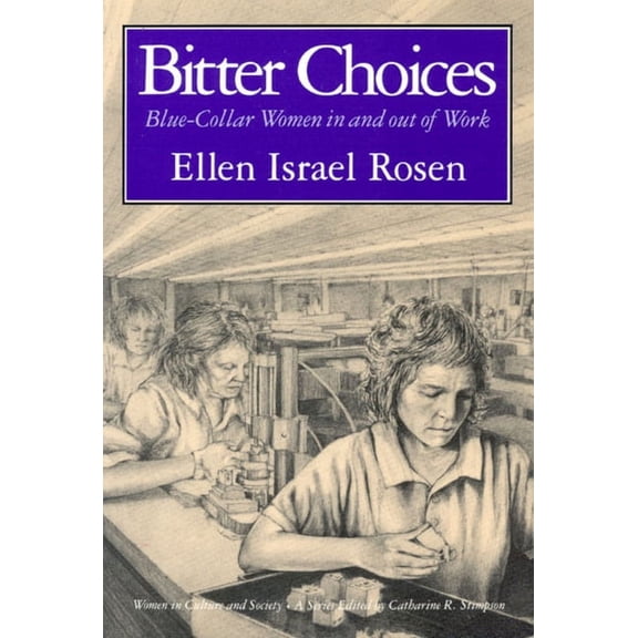 Women in Culture and Society: Bitter Choices : Blue-Collar Women in and out of Work (Paperback)