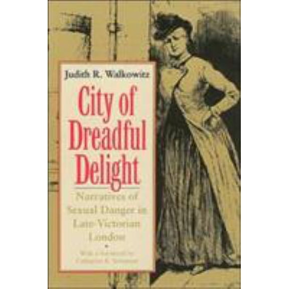 Pre-Owned City of Dreadful Delight: Narratives of Sexual Danger in Late-Victorian London (Paperback) 0226871460 9780226871462