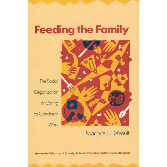 Women in Culture and Society: Feeding the Family : The Social Organization of Caring as Gendered Work (Paperback)