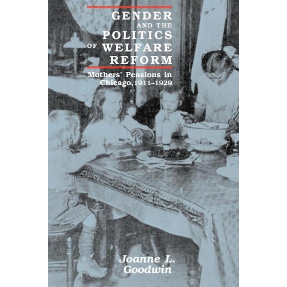 Women in Culture and Society: Gender and the Politics of Welfare Reform : Mothers' Pensions in Chicago, 1911-1929 (Paperback)