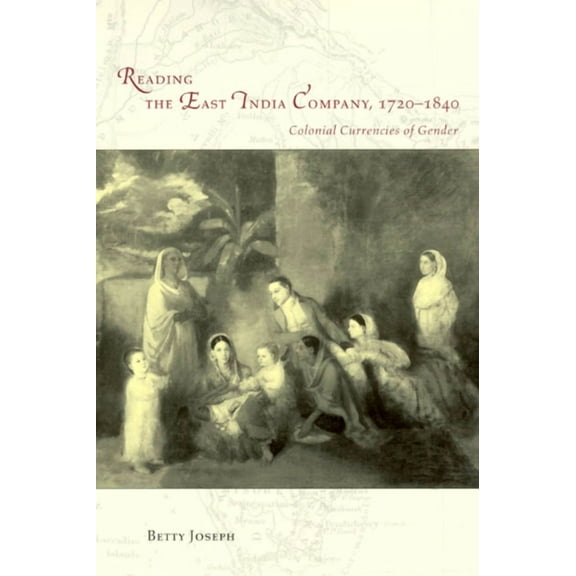 Women in Culture and Society: Reading the East India Company 1720-1840 : Colonial Currencies of Gender (Paperback)