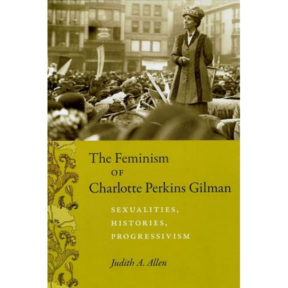 Women in Culture and Society: The Feminism of Charlotte Perkins Gilman : Sexualities, Histories, Progressivism (Paperback)