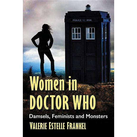 Women in Doctor Who: Damsels, Feminists and Monsters, (Paperback)