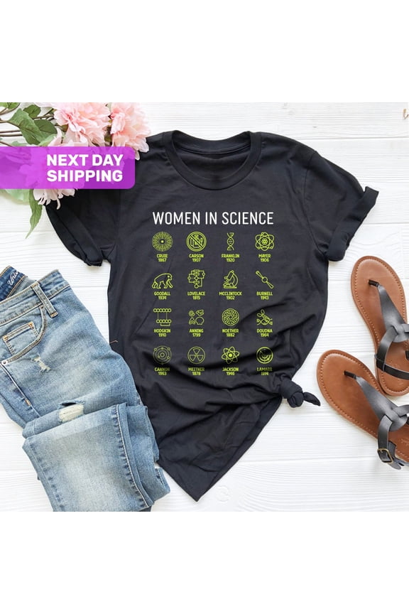 Women in Science T-shirt, Woman Scientist Tshirt, Feminist Gift Shirts, Shirt for Girl Scientist, Chemist Biology Physics Tshirt All Size S-5XL