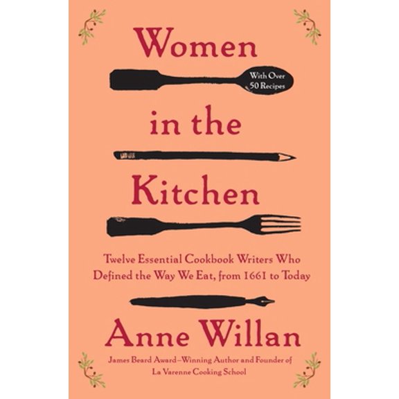 Pre-Owned Women in the Kitchen: Twelve Essential Cookbook Writers Who Defined the Way We Eat, from 1661 to Today (Paperback) 1501173324 9781501173325