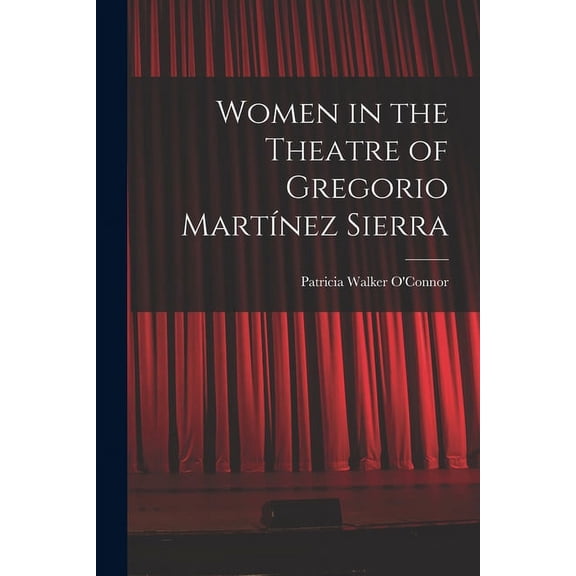 Women in the Theatre of Gregorio Martnez Sierra, (Paperback)