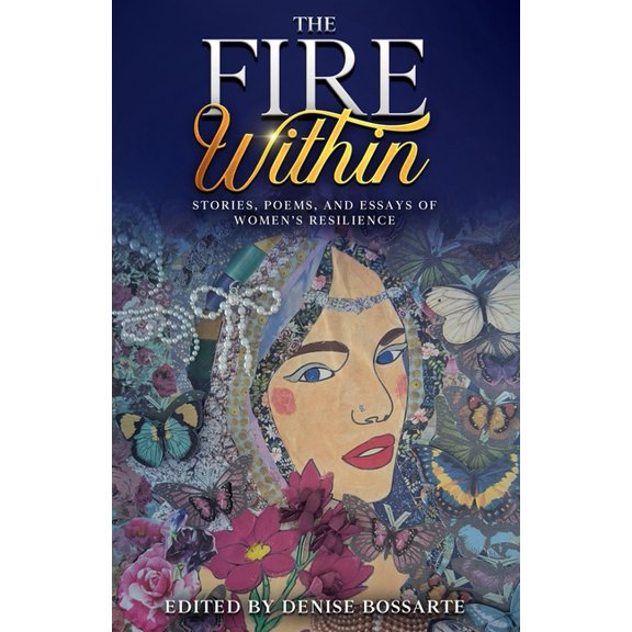 Women in the Visual and Literary Arts An The Fire Within: Stories, Poems, and Essays of Women's Resilience, (Paperback)