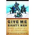 thumbnail image 1 of Pre-Owned Give Me Eighty Men: Women and the Myth of the Fetterman Fight (Hardcover) 080321541X 9780803215412, 1 of 1