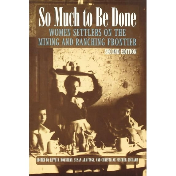 Women in the West So Much to Be Done: Women Settlers on the Mining and Ranching Frontier, (Paperback)