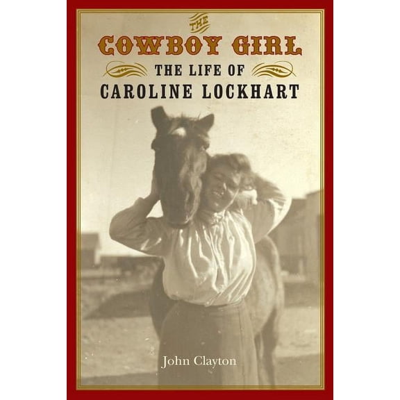 Women in the West The Cowboy Girl: The Life of Caroline Lockhart, (Paperback)