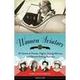thumbnail image 1 of Pre-Owned Women Aviators: 26 Stories of Pioneer Flights, Daring Missions, and Record-Setting Journeys (Hardcover) 1613745400 9781613745403, 1 of 1